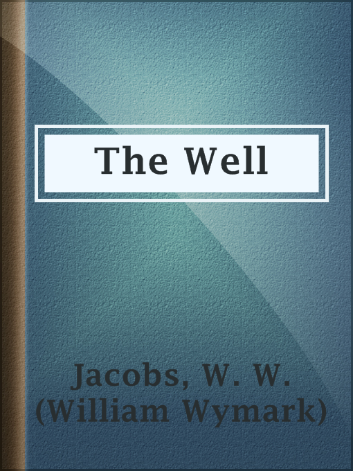 Title details for The Well by W. W. (William Wymark) Jacobs - Available